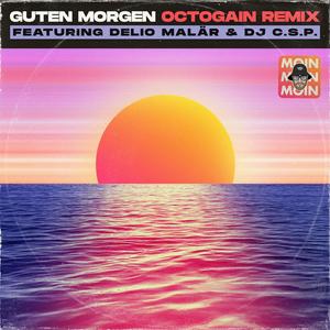 Guten Morgen (feat. Delio Malär & DJ C.S.P.) (OctoGain Remix|Explicit)