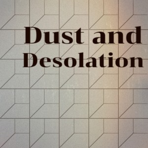 Dust and Desolation