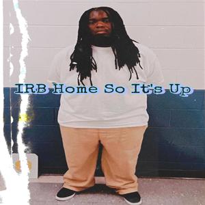 IRB Home So It's Up (Explicit)