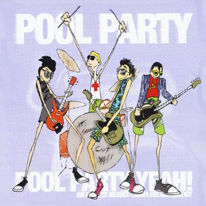 Pool Party Yeah! - Complete Greatest Hits of All Time Anthology (Explicit)