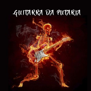 GUITARRA DA PUTARIA (Explicit)