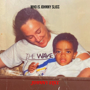 Who Is Johnny Slicc (Explicit)