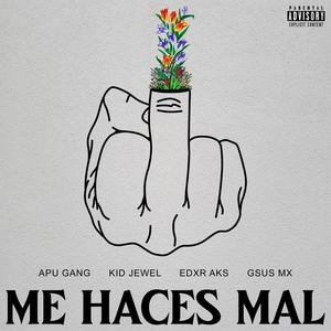 Me Haces Mal (feat. Kid Jewel, Edxr Aks & Gsus Mx) [Explicit]