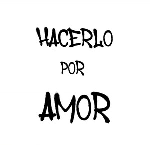 HACERLO POR AMOR (Explicit)