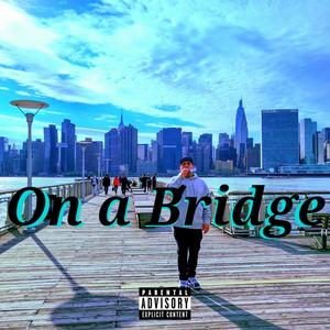 On a Bridge (feat. Dxntae & Franke_Z) [Explicit]