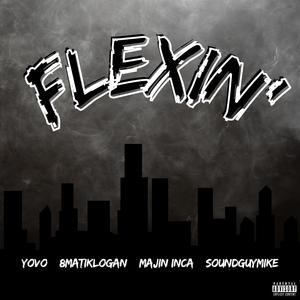 Flexin' (feat. YoVo, 8matiklogan & SoundGuyMike) [Explicit]