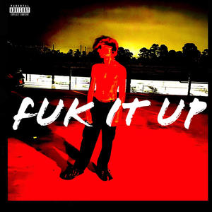 FUK IT UP (Explicit)