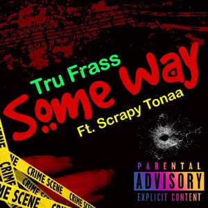 Some Way (feat. Scrapy Tonaa)