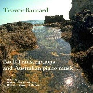 Piano Recital: Barnard, Trevor – BACH, J.S. / BUSONI, F. / SUTHERLAND, M. / WERDER, F. (Bach Transcriptions and Australian Piano Music)