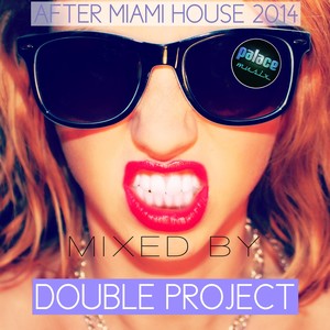 After Miami House 2014 (Mixed By Double Project)