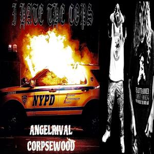 I Hate The Cops (feat. CORPSWOOD) [Explicit]