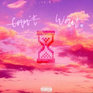 Can't/Wait.mp3 (Explicit)