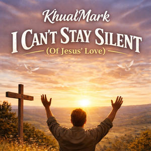I Can't Stay Silent (Of Jesus Love)