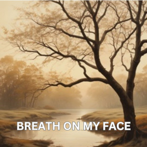 Breath on My Face