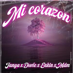 Mi Corazon (feat. Janga, Dovle, Enkin & Mdm) [Explicit]