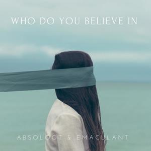 Who Do You Believe In (Explicit)