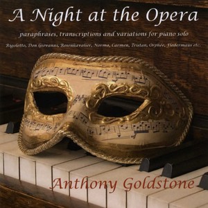 Piano Recital: Goldstone, Anthony - LISZT, F. / GLUCK, C.W. / CHOPIN, F. / RACHMANINOV, S. / GRAINGER, P. / BUSONI, F. (A Night at the Opera)