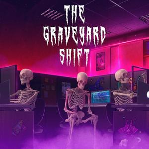 The Graveyard Shift (Explicit)