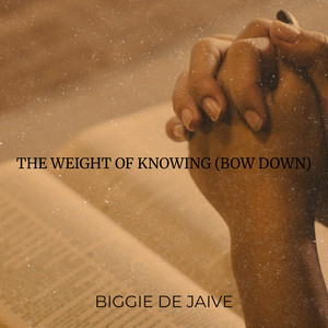 The Weight of Knowing (Bow Down)
