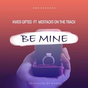 Be Mine (feat. Kwesi Gifted)