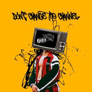 Don't Change The Channel (Explicit)