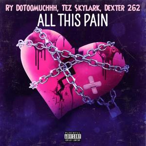 All This Pain (feat. Young Dexter & Tez Skylark) [Explicit]