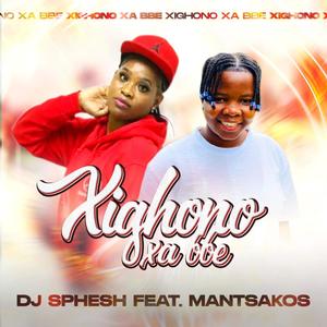 Xighono xa bbe (feat. Mantsakosi)