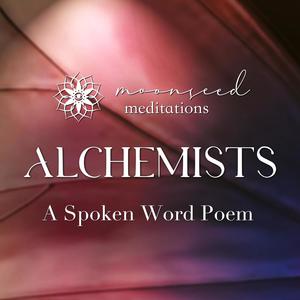 Alchemists (Spoken Word Poetry)