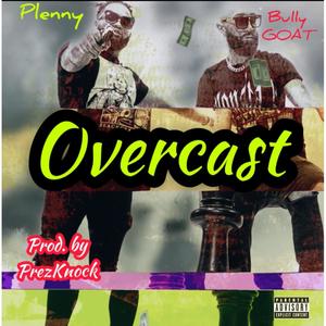 Overcast(feat. Bully Goat & Plenny) (Explicit)