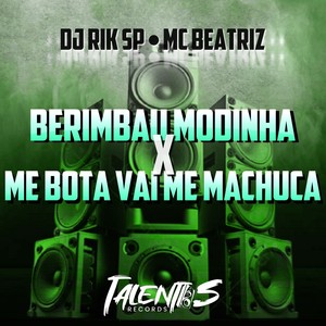 BERIMBAU MODINHA X  ME BOTA VAI ME MACHUCA (Explicit)