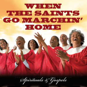 When the Saints go marchin' home - Spirituals & Gospels