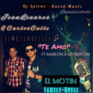 Te Amo (El Motin) Marlon David & Robert La Melodia (feat. Carlos Calle,Jesser Alvarez.&TheKingMotin & DavidMusic) [Explicit]