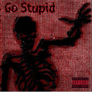 Go Stupid (Explicit)