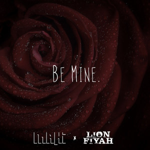 Be Mine (feat. Lion Fiyah)