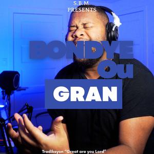 BONDYE OU GRAN
