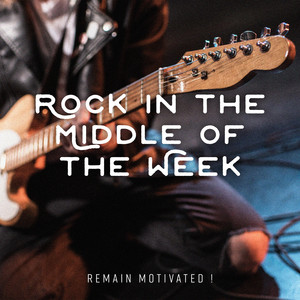 Rock in the Middle of the Week – Remain Motivated !