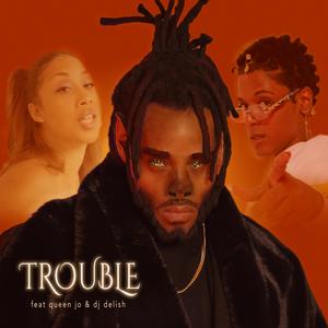 Trouble (feat. Queen Jo, DJ Delish & Quin Jaye|Explicit)