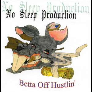 Betta Off Hustlin' (No Sleep Productions Presents:) [Explicit]