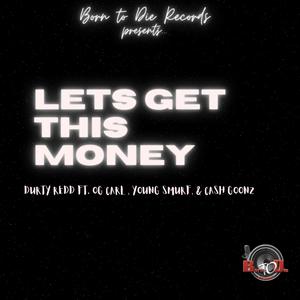 Lets Get This Money (feat. Durty Redd, OG Carl, Young Smurf & Cash Goonz) [Explicit]