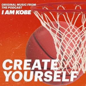 Create Yourself (Original Music from I Am Kobe)