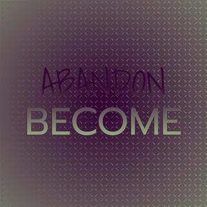 Abandon Become