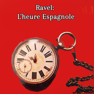 Ravel: L'heure Espagnole