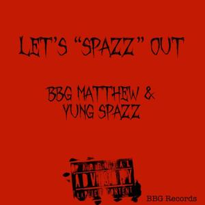 Let's"Spazz" Out (Explicit)