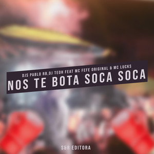 Nos Te Bota Soca Soca (feat. MC Fefe Original, MC Lucks) (Explicit)