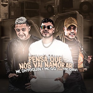 Não Pensa Que Nós Vai Namorar (feat. MC Davi) (Explicit)