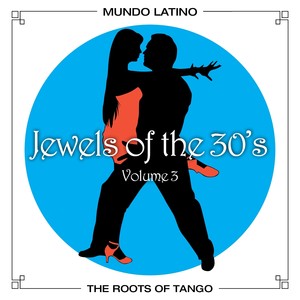 The Roots Of Tango - Jewels Of The 30's, Vol. 3