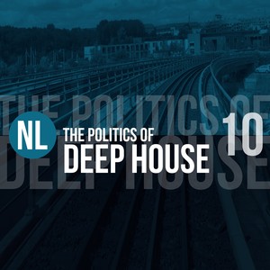 The Politics of Deep House, Vol. 10