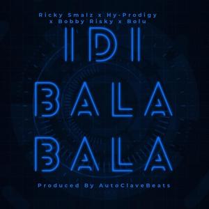 IDI BALA BALA (feat. Hy-Prodigy, Bobby Risky & Bolu) [Explicit]