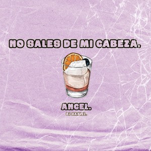 No sales de mi cabeza.