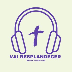 Vai Resplandecer - Remix Pisadinha